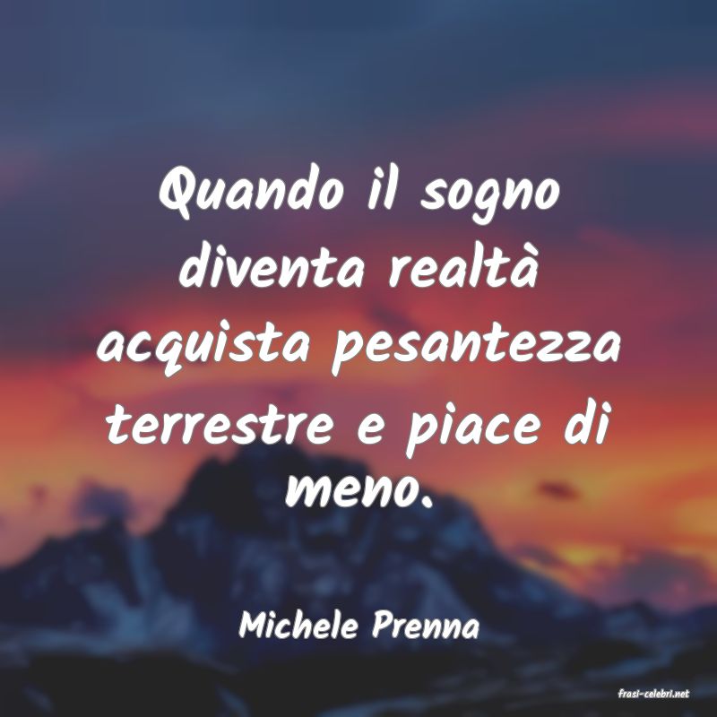 frasi di  Michele Prenna
