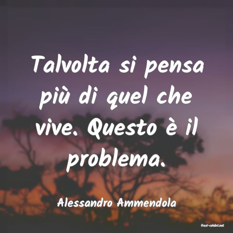 frasi di  Alessandro Ammendola
