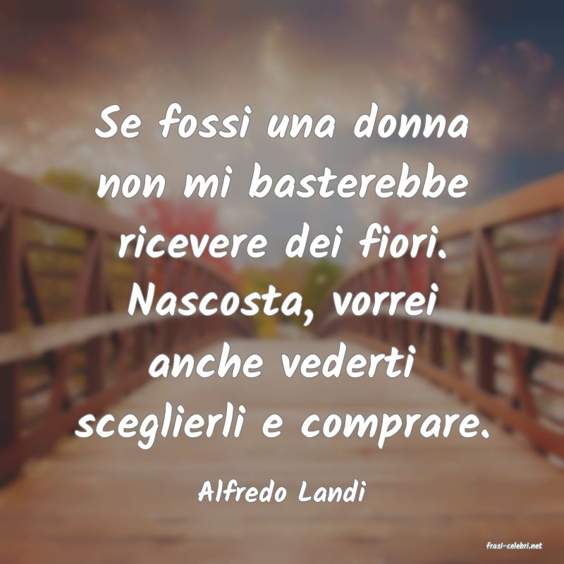frasi di  Alfredo Landi

