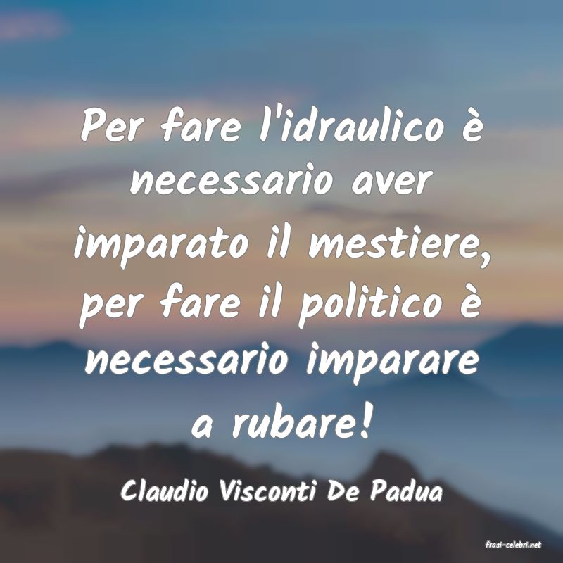 frasi di  Claudio Visconti De Padua
