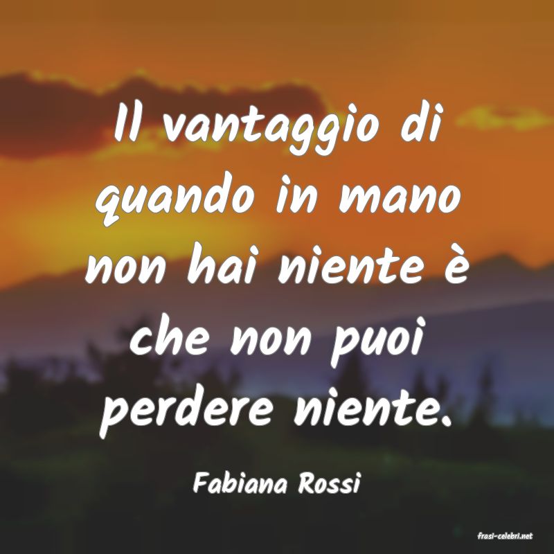frasi di  Fabiana Rossi
