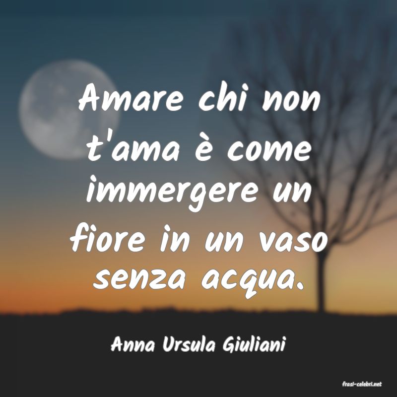 frasi di  Anna Ursula Giuliani
