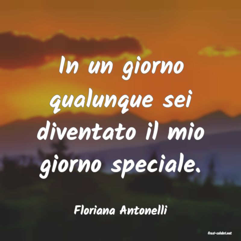 frasi di  Floriana Antonelli
