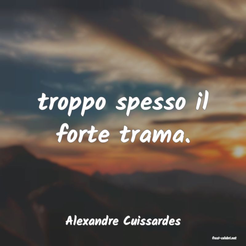 frasi di Alexandre Cuissardes