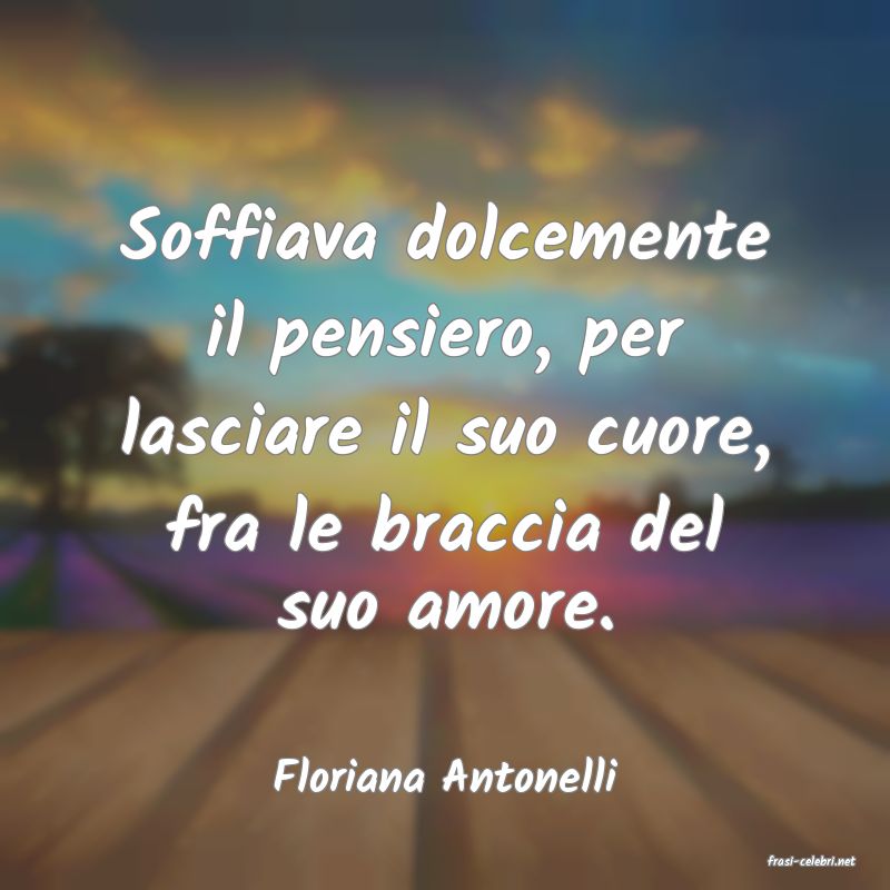 frasi di  Floriana Antonelli
