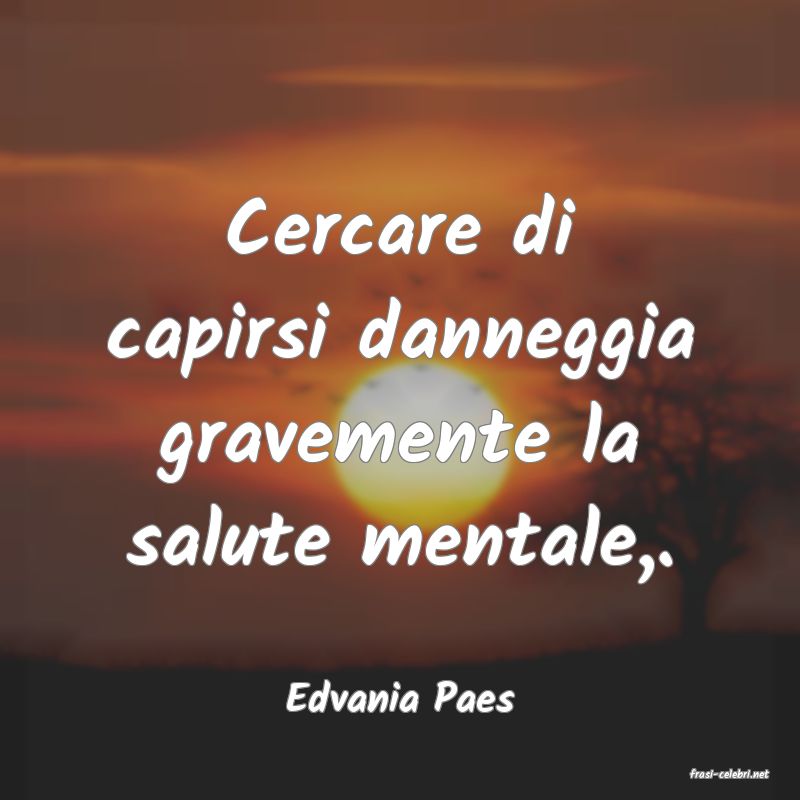frasi di  Edvania Paes

