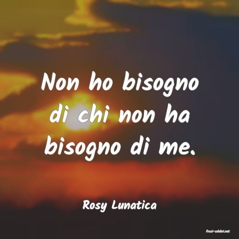 frasi di  Rosy Lunatica
