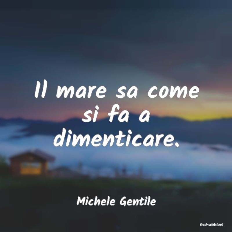 frasi di  Michele Gentile
