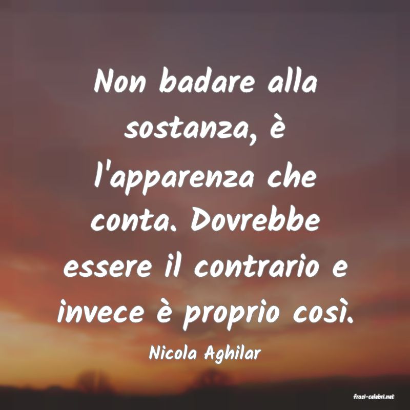 frasi di  Nicola Aghilar
