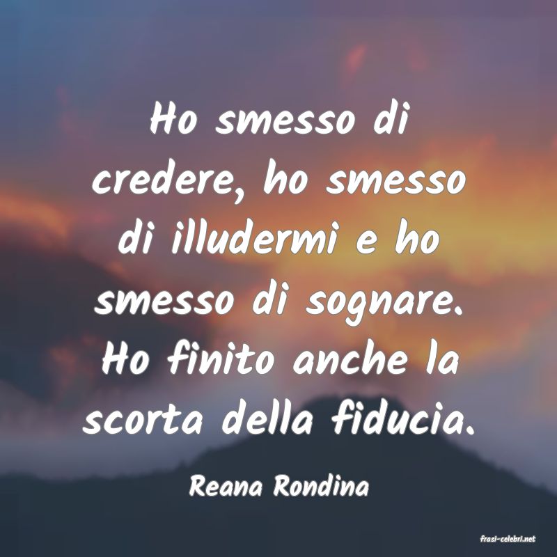 frasi di  Reana Rondina

