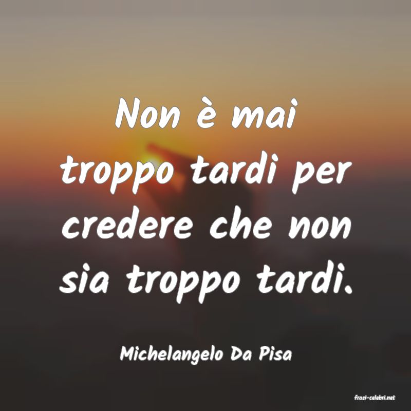 frasi di  Michelangelo Da Pisa
