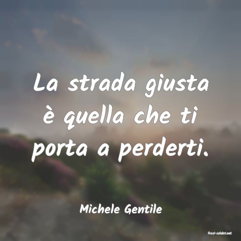 frasi di  Michele Gentile
