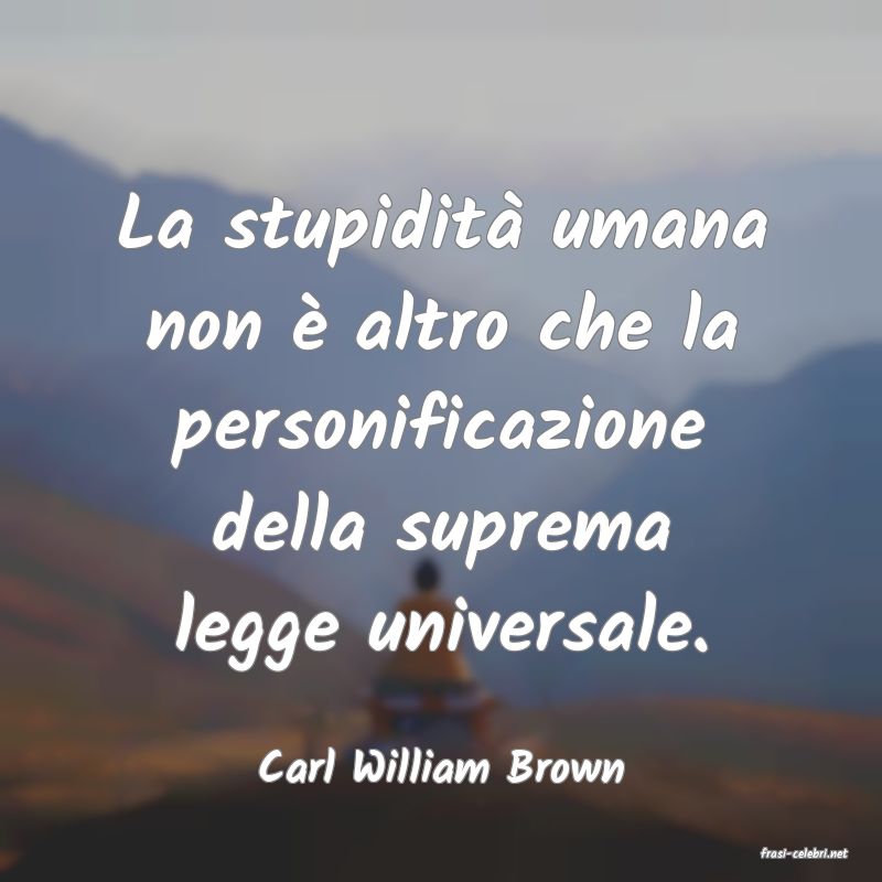 frasi di  Carl William Brown
