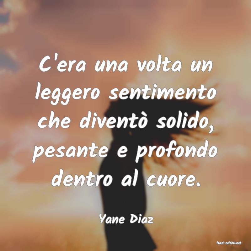 frasi di  Yane Diaz
