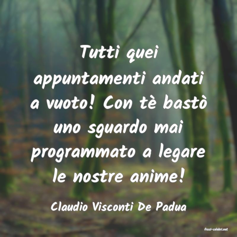 frasi di  Claudio Visconti De Padua
