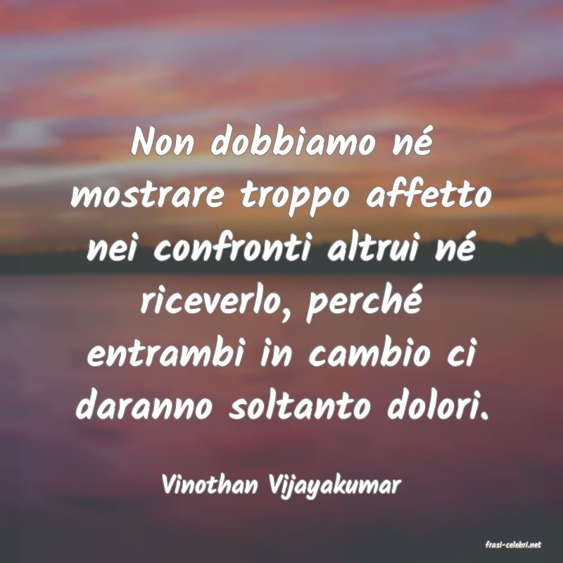 frasi di  Vinothan Vijayakumar
