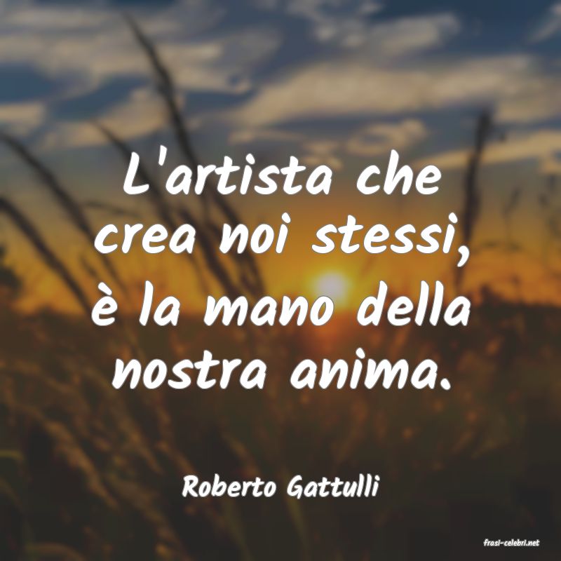 frasi di  Roberto Gattulli
