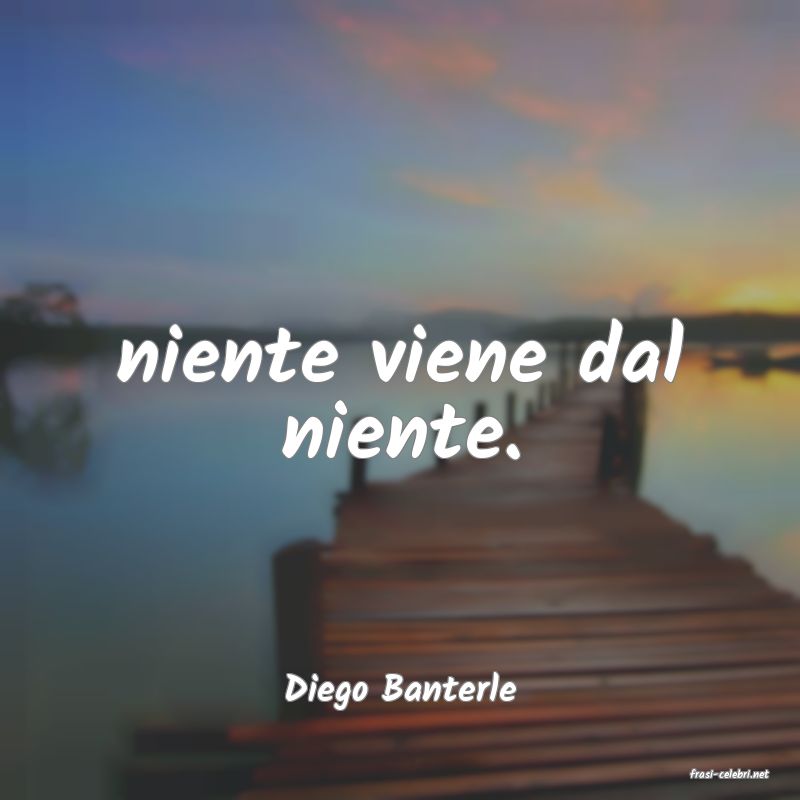 frasi di  Diego Banterle
