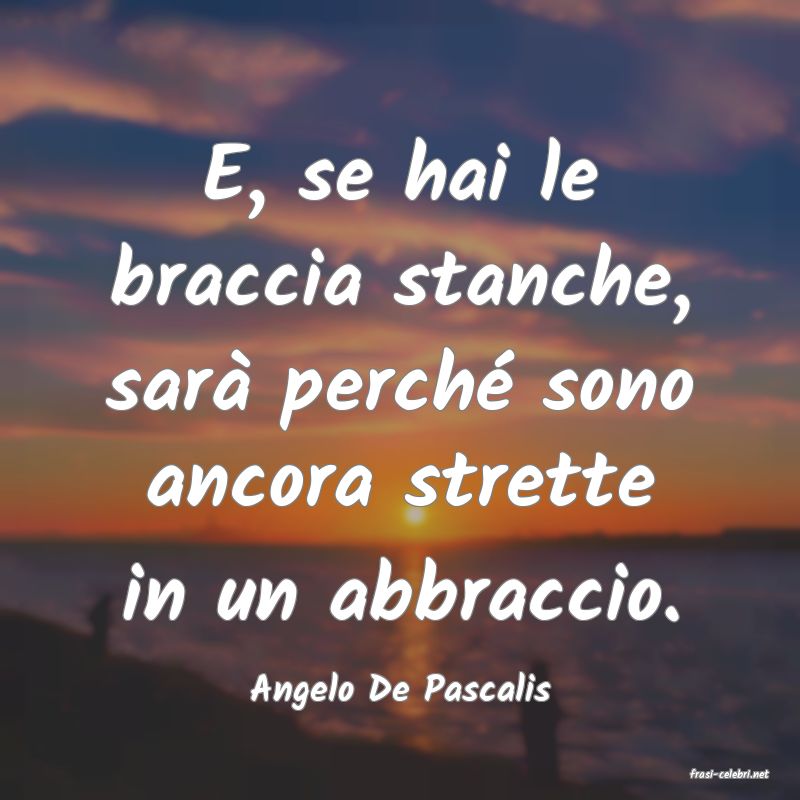 frasi di  Angelo De Pascalis

