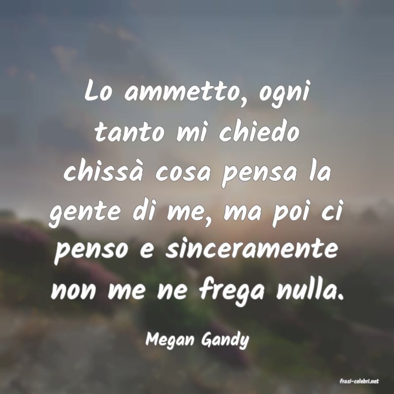 frasi di  Megan Gandy
