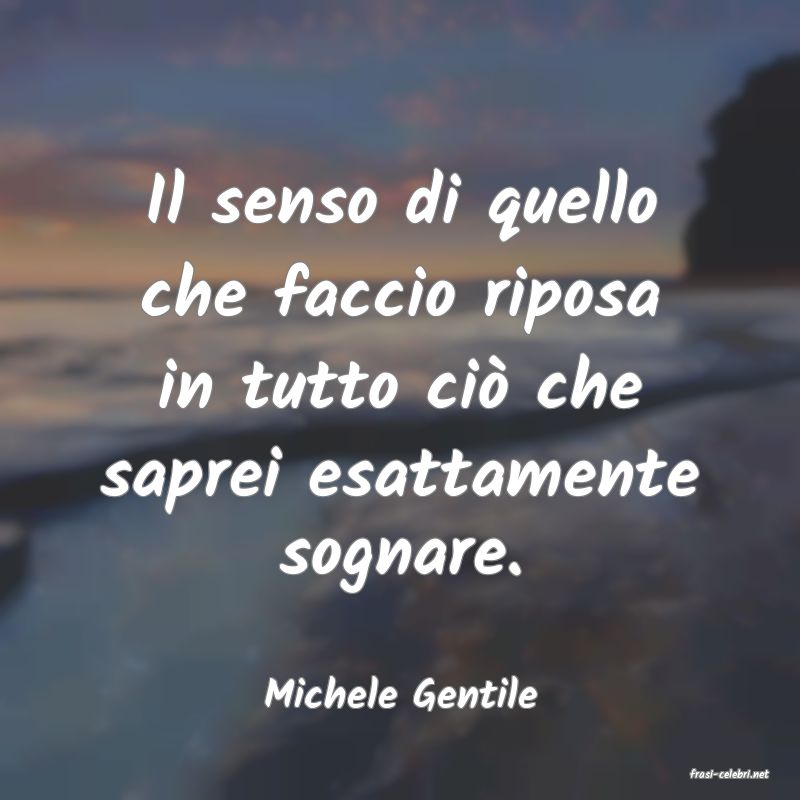 frasi di  Michele Gentile
