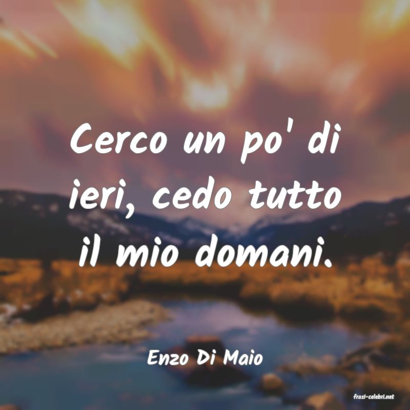 frasi di  Enzo Di Maio
