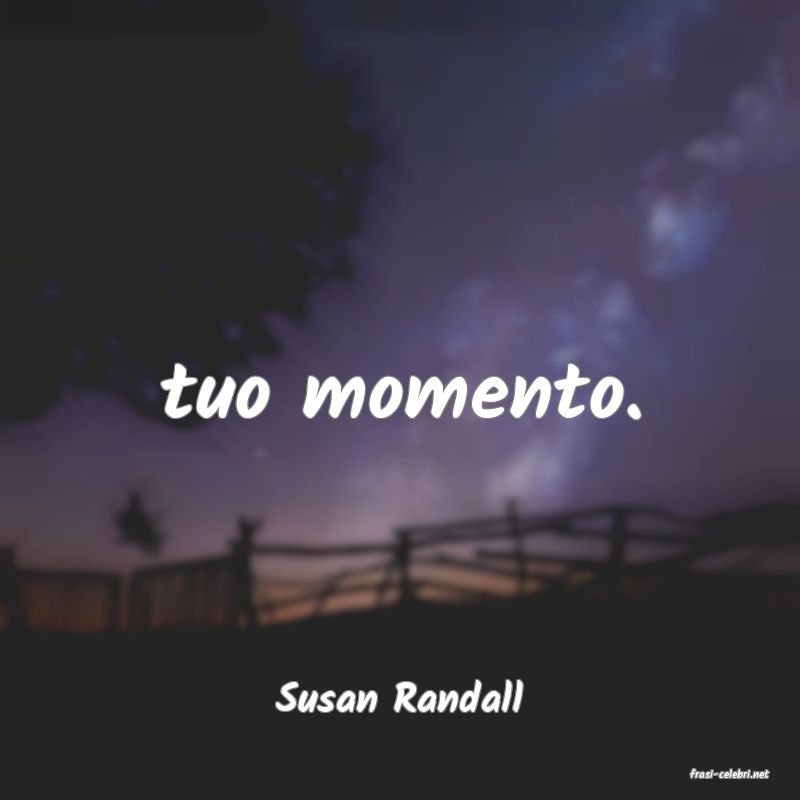 frasi di  Susan Randall
