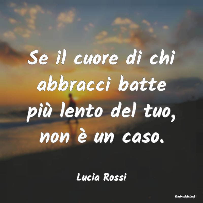 frasi di  Lucia Rossi
