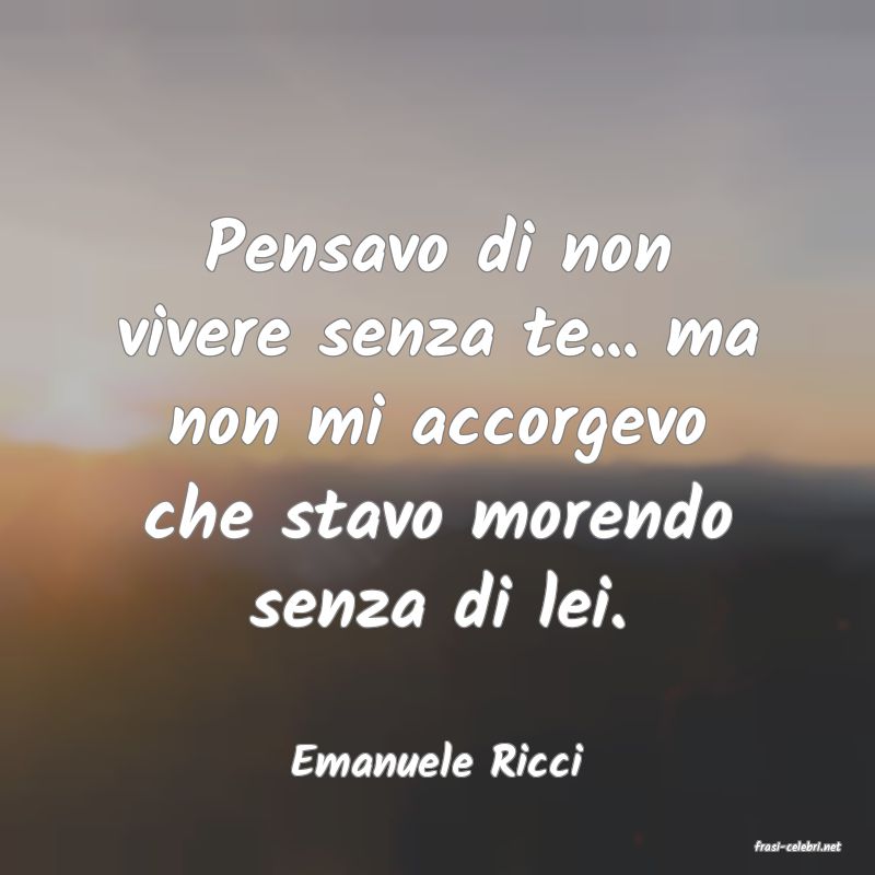 frasi di  Emanuele Ricci
