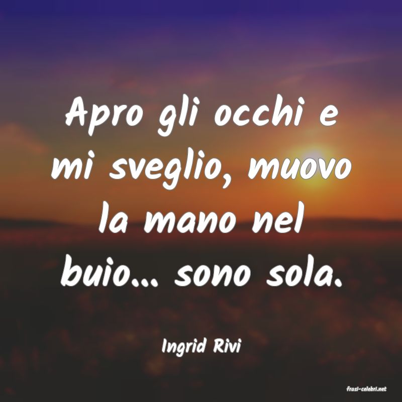 frasi di  Ingrid Rivi
