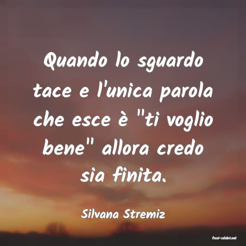 frasi di  Silvana Stremiz
