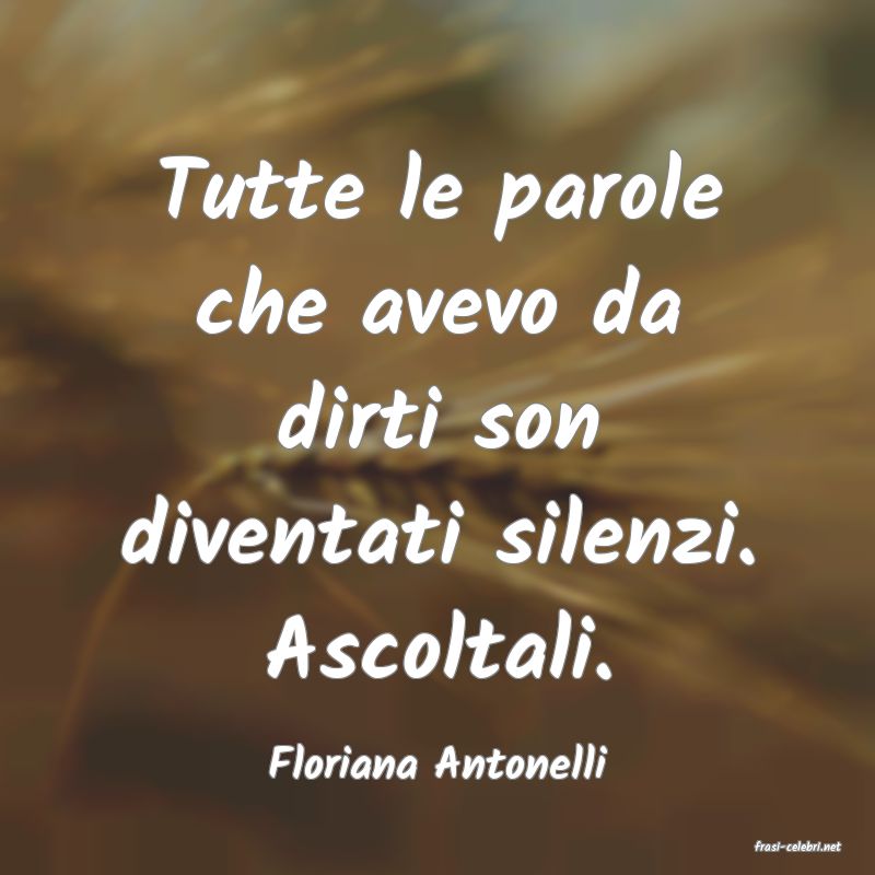 frasi di  Floriana Antonelli
