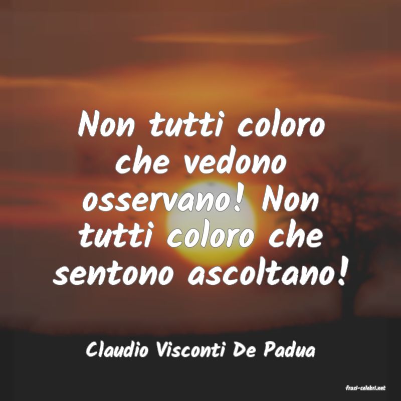 frasi di  Claudio Visconti De Padua
