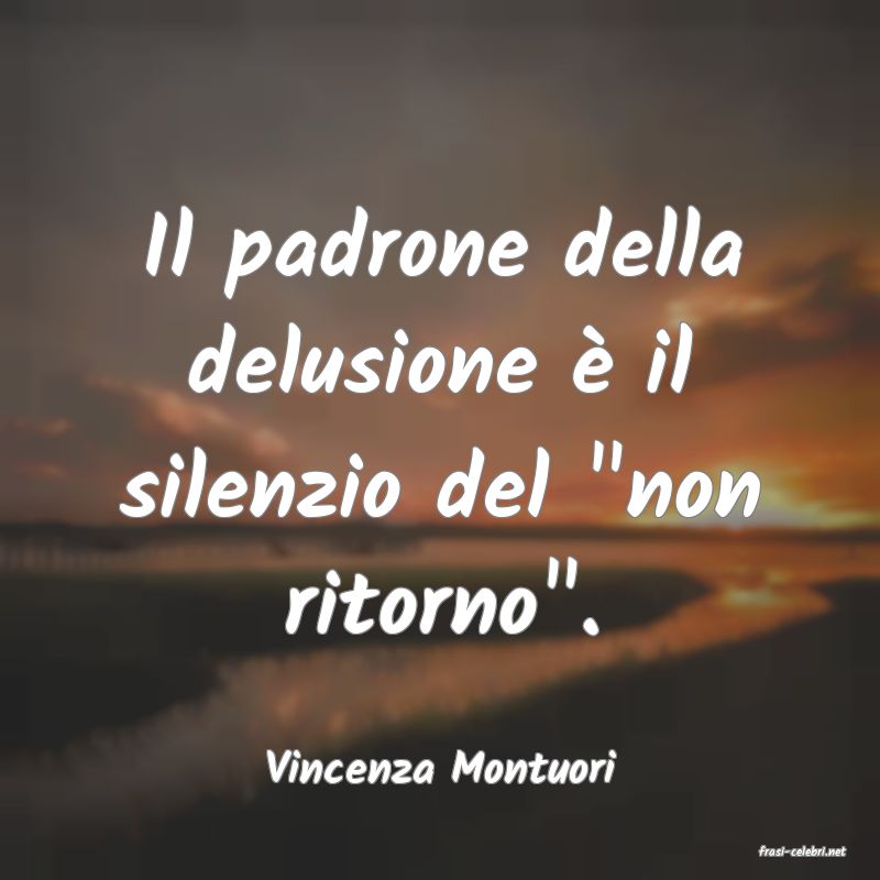 frasi di  Vincenza Montuori
