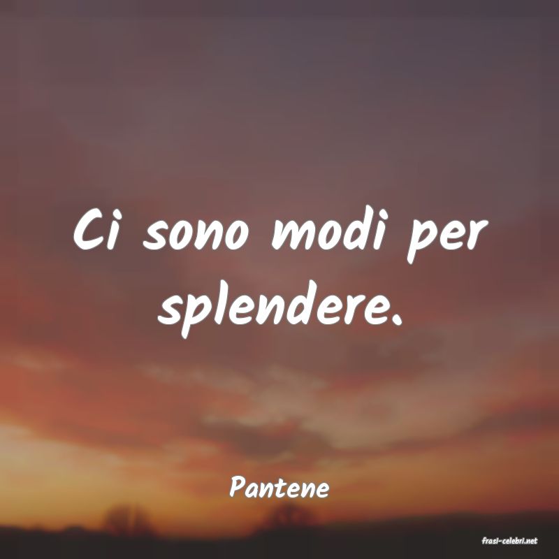 frasi di  Pantene
