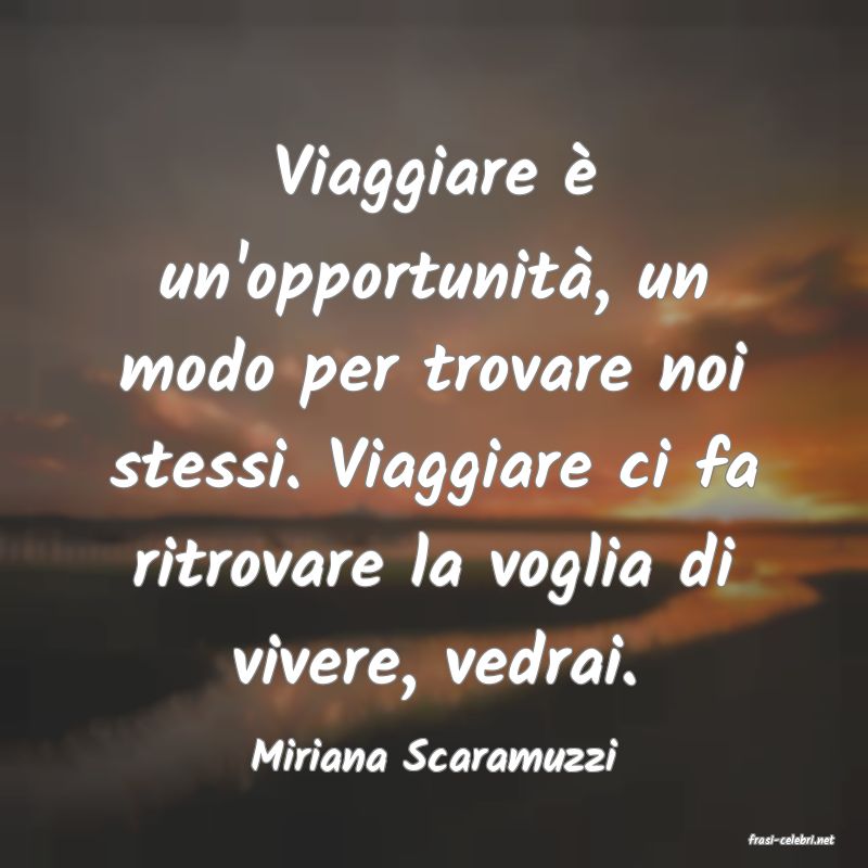 frasi di  Miriana Scaramuzzi
