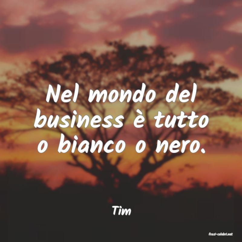 frasi di  Tim
