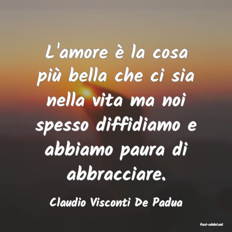 frasi di  Claudio Visconti De Padua
