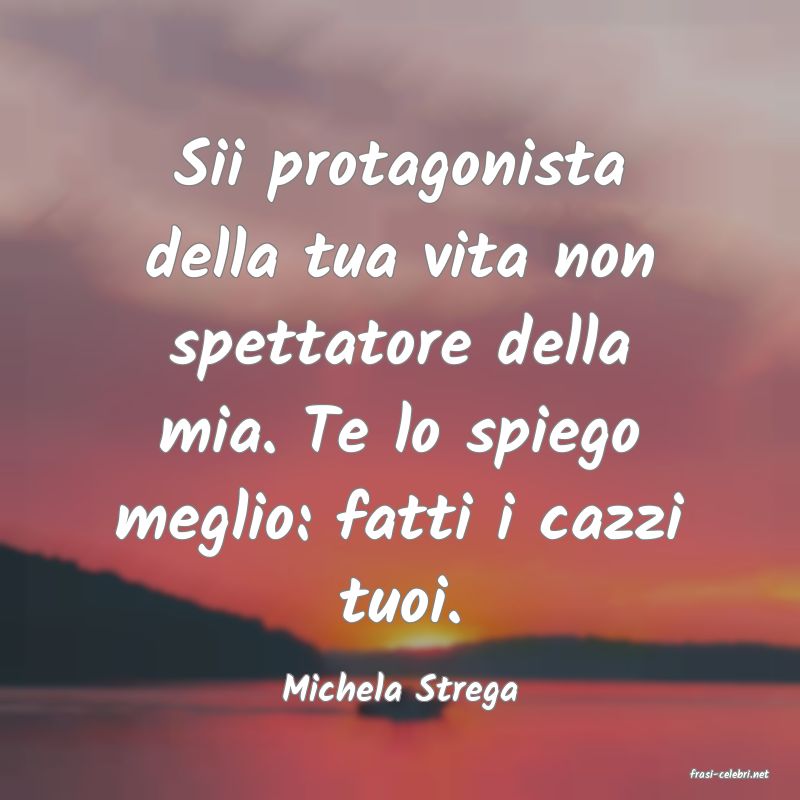 frasi di  Michela Strega
