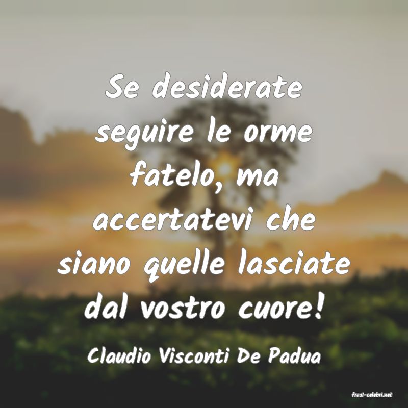 frasi di  Claudio Visconti De Padua
