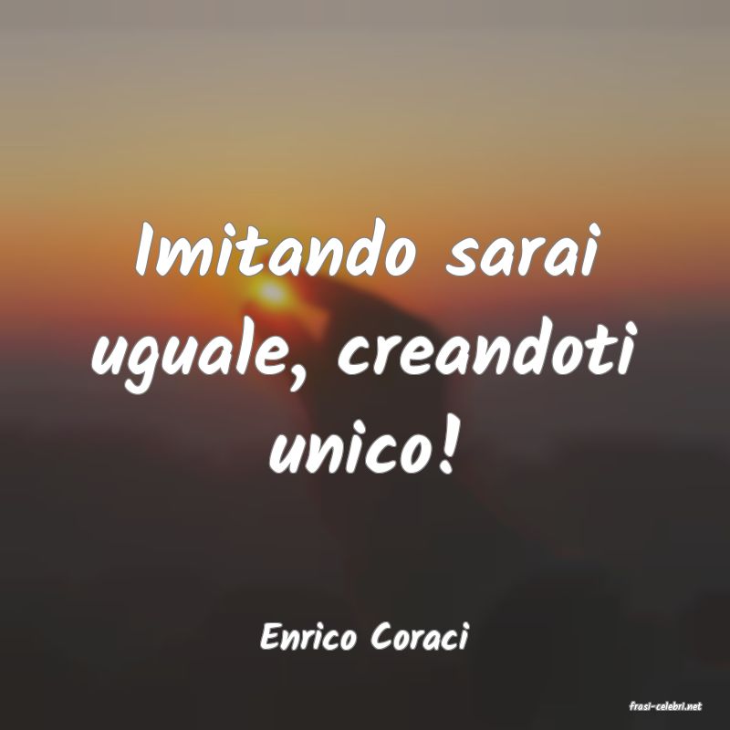 frasi di  Enrico Coraci
