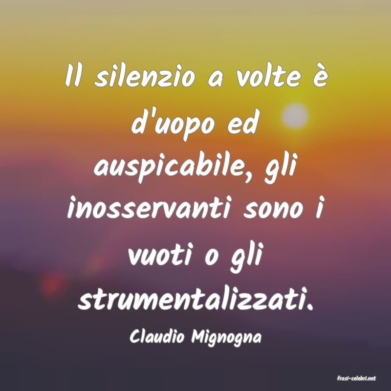 frasi di  Claudio Mignogna
