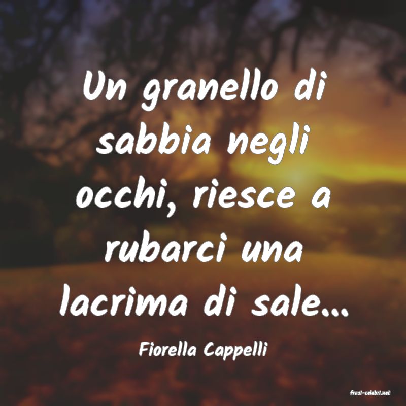 frasi di  Fiorella Cappelli

