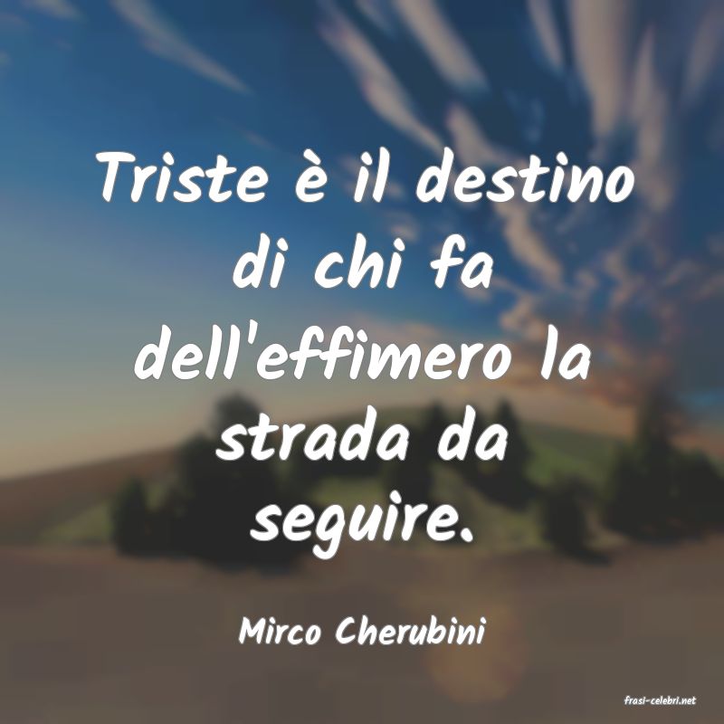frasi di  Mirco Cherubini
