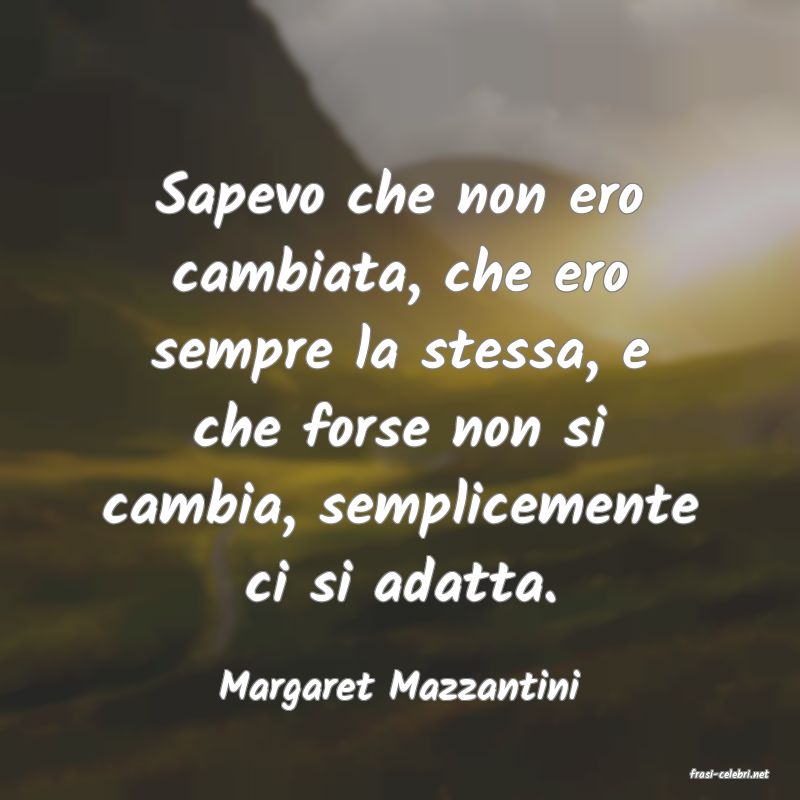 frasi di  Margaret Mazzantini
