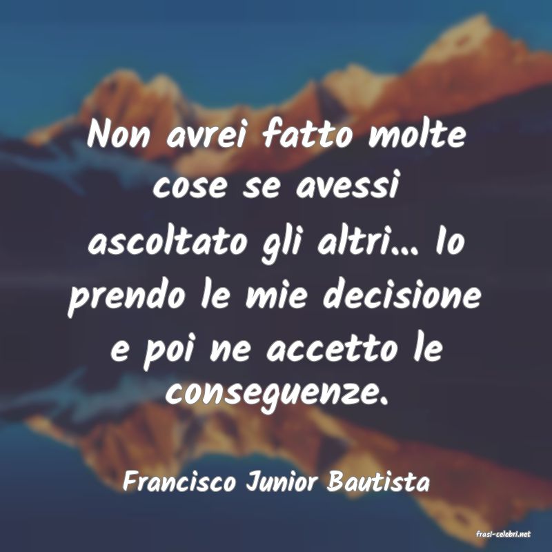 frasi di  Francisco Junior Bautista
