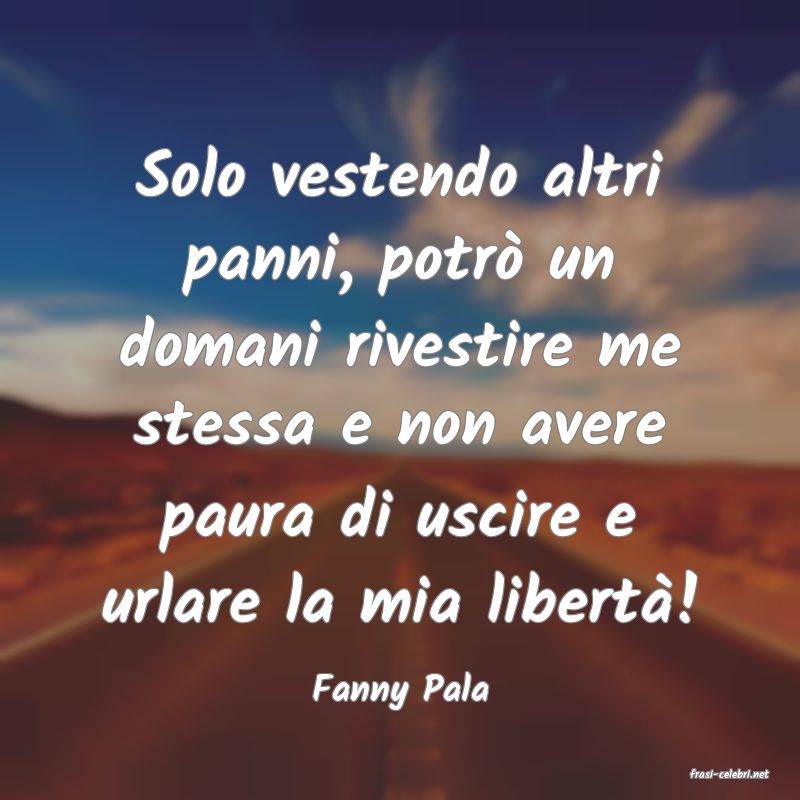 frasi di  Fanny Pala
