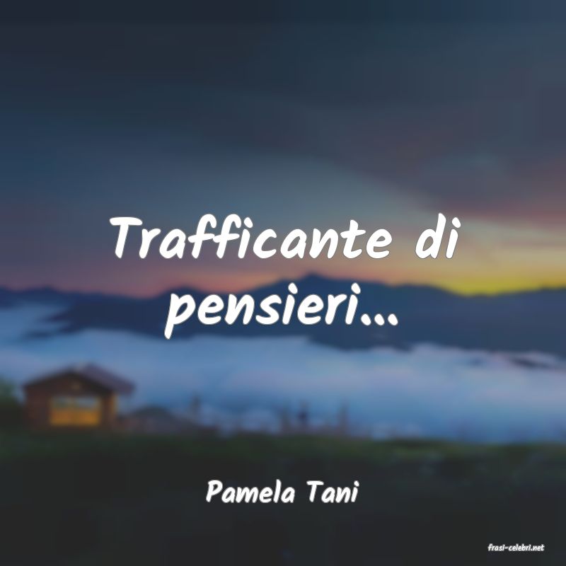 frasi di  Pamela Tani
