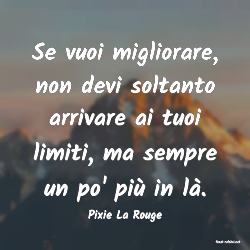 frasi di  Pixie La Rouge
