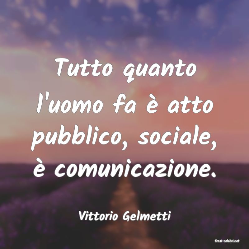 frasi di  Vittorio Gelmetti
